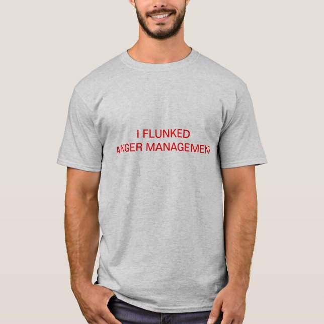 I Flunked Anger Management T-Shirt (Front)