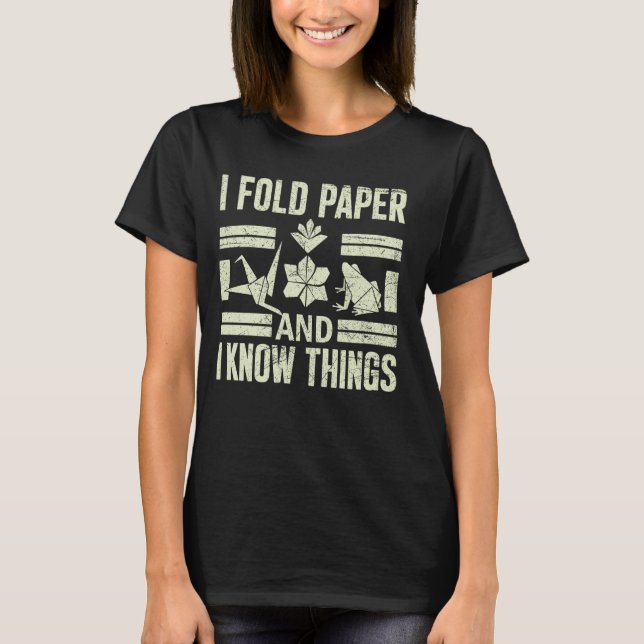 I fold paper and i know Things Origami T-Shirt (Front)
