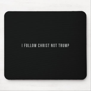 I Follow Christ Not Trump Resist Christian Politic Mouse Mat