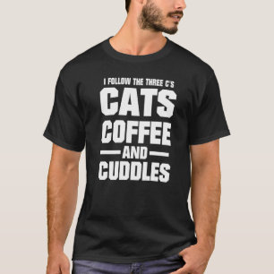 I Follow The Three C's Cats Coffee and Cuddles T-Shirt