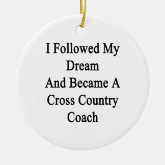 I Followed My Dream And Became A Cross Country Coa Ceramic Tree Decoration