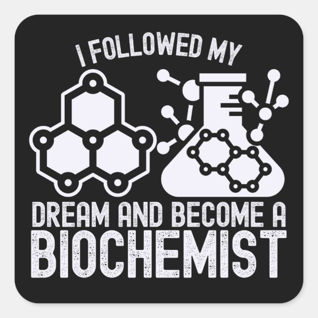 I Followed My Dream and Become a Biochemist Square Sticker (Front)