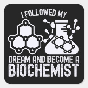 I Followed My Dream and Become a Biochemist Square Sticker