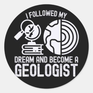 I Followed My Dream and Become a Geologist Classic Round Sticker