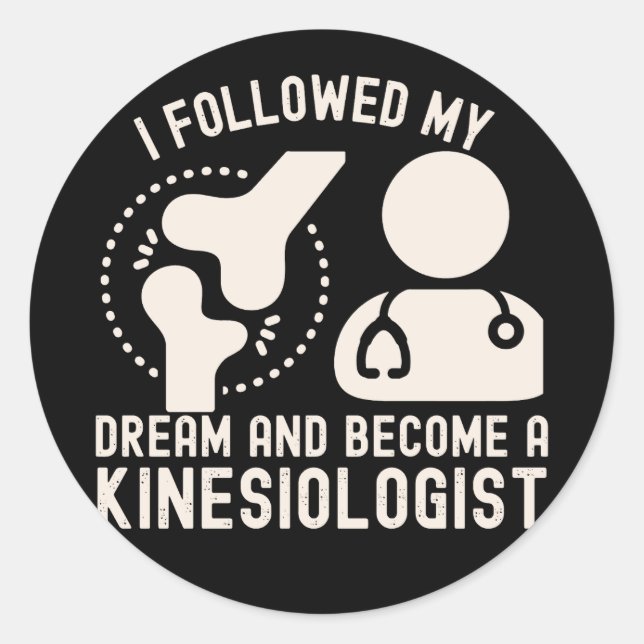 I Followed My Dream and Become a Kinesiologist Classic Round Sticker (Front)