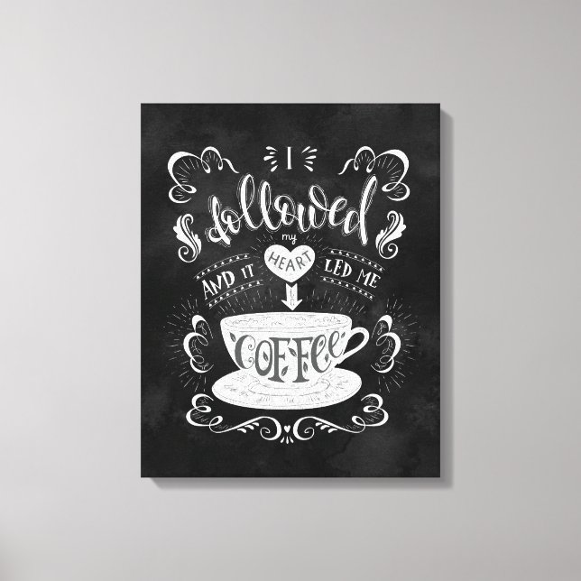 I Followed My Heart and it Led me to Coffee  Canvas Print (Front)