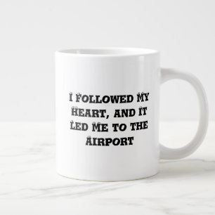 I Followed My Heart, and It Led Me to the Airport Large Coffee Mug