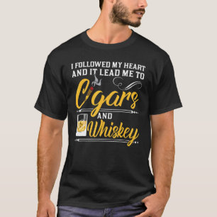 I Followed My Heart Cigars Whiskey Cigar Drinking T-Shirt