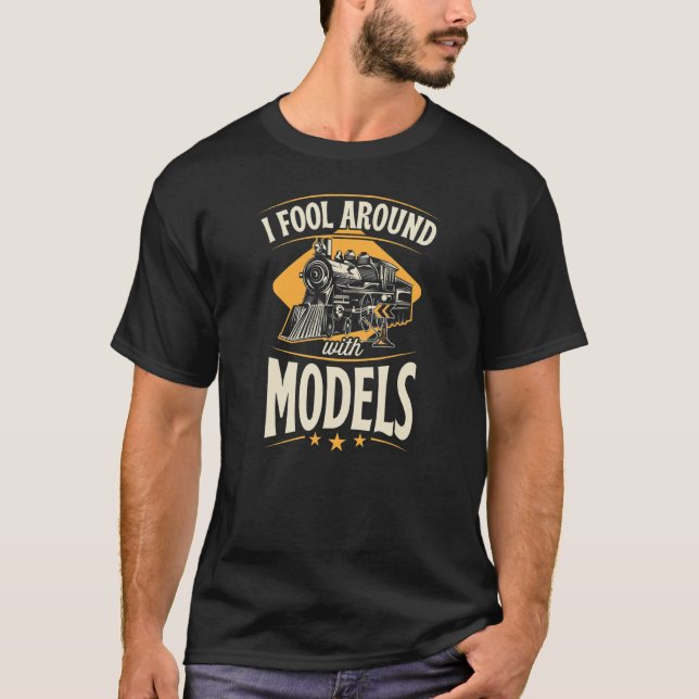 I Fool Around With Models   Model Train Collector T-Shirt (Front)