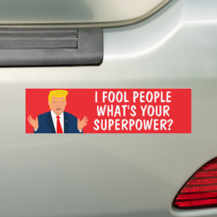 I fool people what's your superpower anti Trump Bumper Sticker