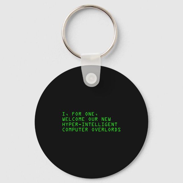 I, For One, Welcome Our New Computer Overlords Ai  Key Ring (Front)