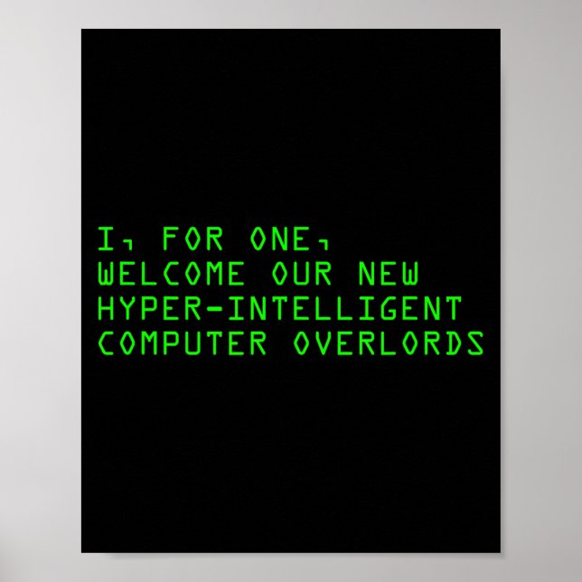 I, For One, Welcome Our New Computer Overlords Ai  Poster (Front)