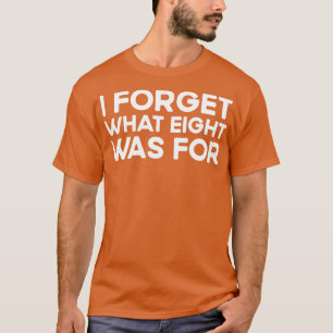 I forget what eight was for Violent femmes kiss of T-Shirt
