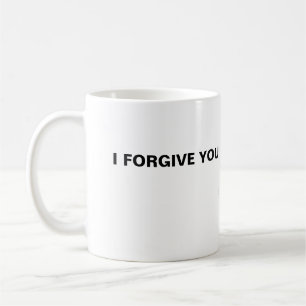 I Forgive you I Forgive you Coffee Mug