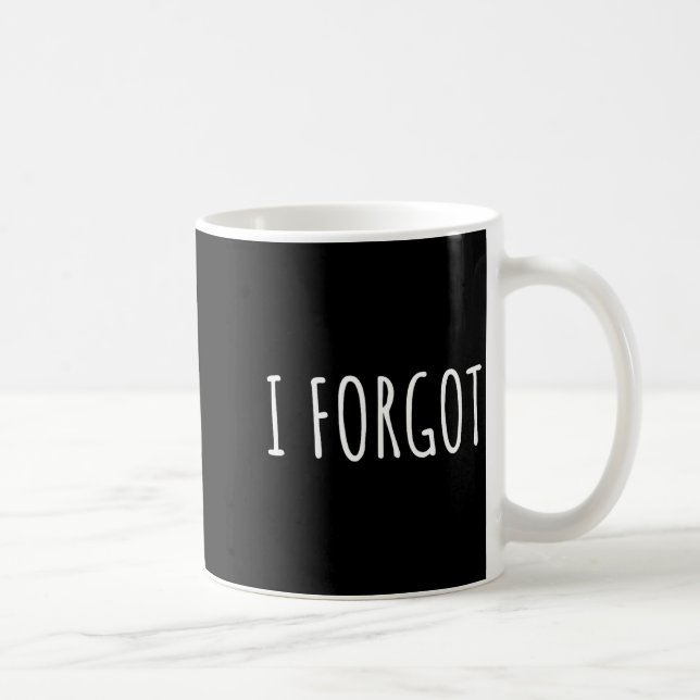 I Forgo Funny Forgetful People Saying Men Women Yo Coffee Mug (Right)