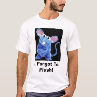 I Forgot To Flush! T-Shirt