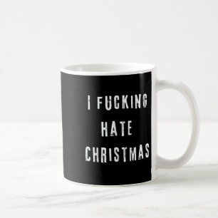 I Foring Hate Christmas Funny Anti-christmas  Coffee Mug