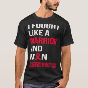 I FOUGHT LIKE A WARRIOR & WON SUPRAVENTRICULAR TAC T-Shirt