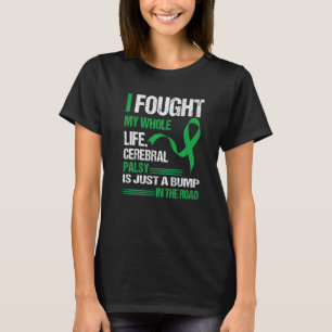 I Fought My Whole Life Cerebral Palsy Is Just A bu T-Shirt