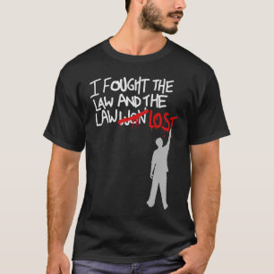 I Fought The Law T-Shirt