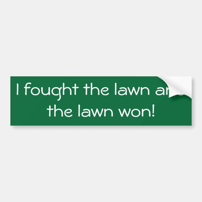 I fought the lawn and the lawn won! bumper sticker (Front)