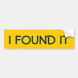 I FOUND IT BUMPER STICKER