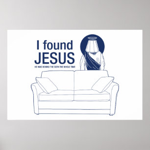 I found jesus he was behind the couch the whole ti poster