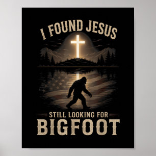 I Found Jesus Still Looking Bigfoot Funny Faith Poster