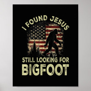 I Found Jesus Still Looking Bigfoot Funny Summer C Poster