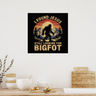 I Found Jesus Still Looking for Bigfoot Poster