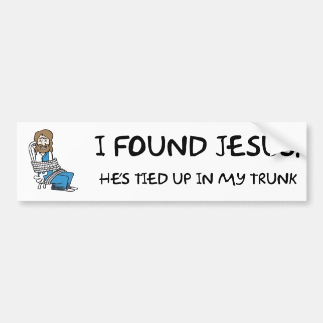 I FOUND JESUS ... TRUNK - BUMPER STICKER (Front)