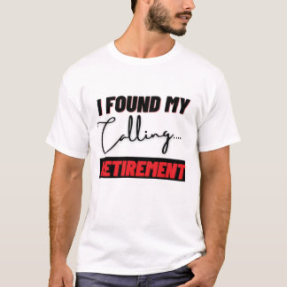 I Found My Calling Retirement T-Shirt