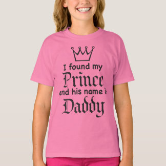 I found my PRINCE and his Name is DADDY T-Shirt