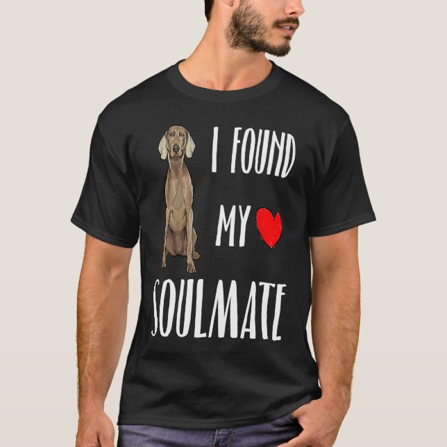 I Found My Soulmate Weimaraner Dog  Best Friend T-Shirt (Front)