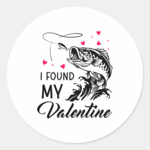 I Found My Valentine Funny Fishing Valentines Day  Classic Round Sticker