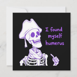  I Found Myself Humerus - Funny Skeleton Pun Invitation