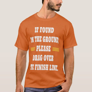 I found on the ground please drag over the finish T-Shirt