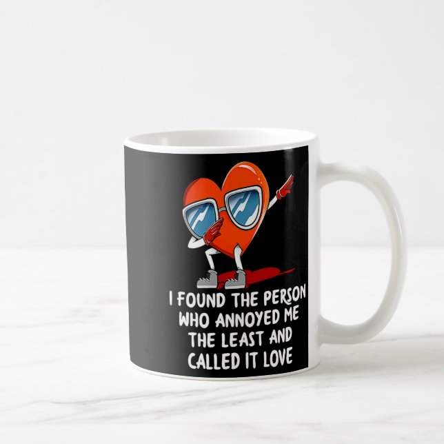 I Found The Person Who Annoyed Me Valentines Day  Coffee Mug (Right)