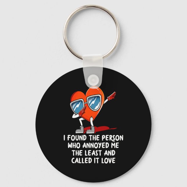 I Found The Person Who Annoyed Me Valentines Day  Key Ring (Front)