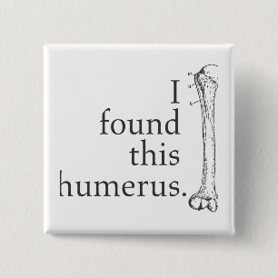 I Found This Humerus 15 Cm Square Badge