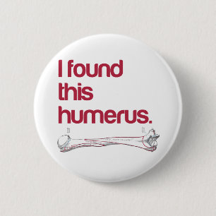 I found this humerus 6 cm round badge