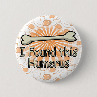 I Found This Humerus Bone, Funny 6 Cm Round Badge