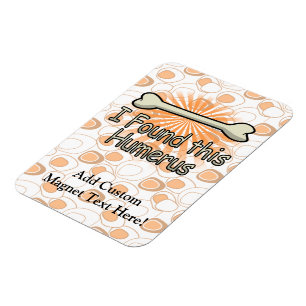 I Found This Humerus Bone, Funny Magnet