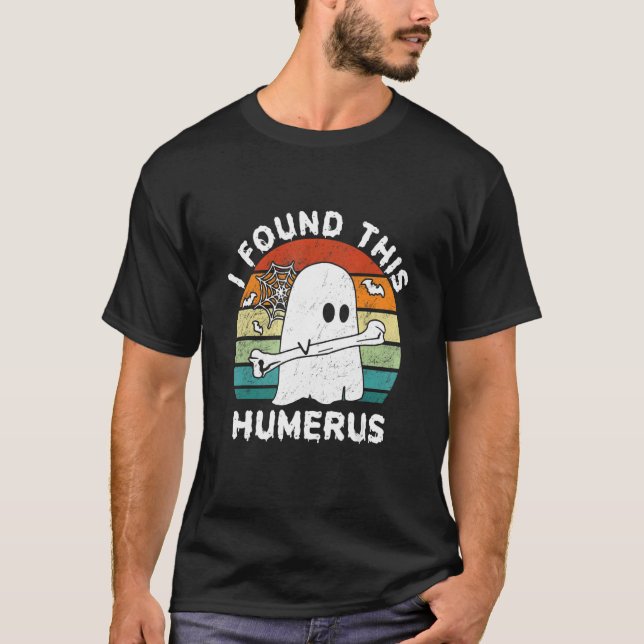 I Found This Humerus Boo Ghost Halloween Costume T-Shirt (Front)