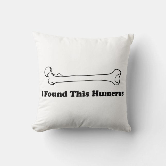 I Found This Humerus Cushion (Front)