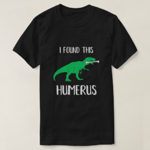 I Found This Humerus Dinosaur Humorous T-Shirt