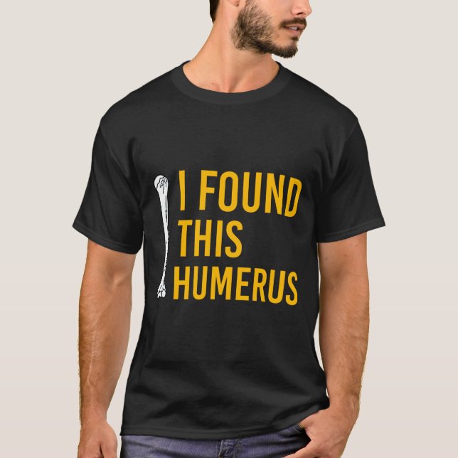 I Found This Humerus Dog With Bone Funny  T-Shirt (Front)
