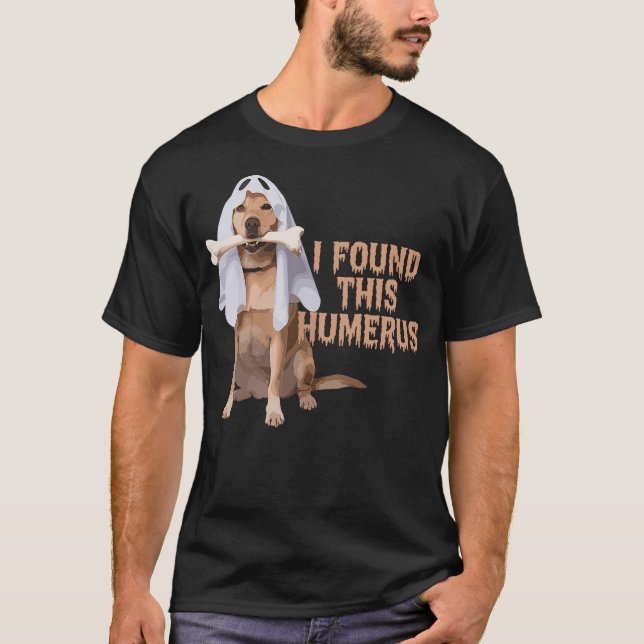 I Found This Humerus Dog With Bone Funny T-Shirt (Front)