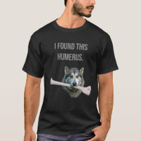 I Found This Humerus: Dog with humerus bone