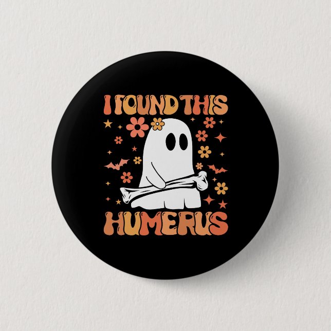 I Found This Humerus Funny Ghost Spooky Season Hal 6 Cm Round Badge (Front)